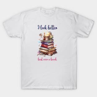 I Look Better Bent Over A Book T-Shirt